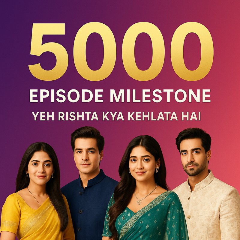 The 5000-Episode Milestone of 'Yeh Rishta Kya Kehlata Hai'