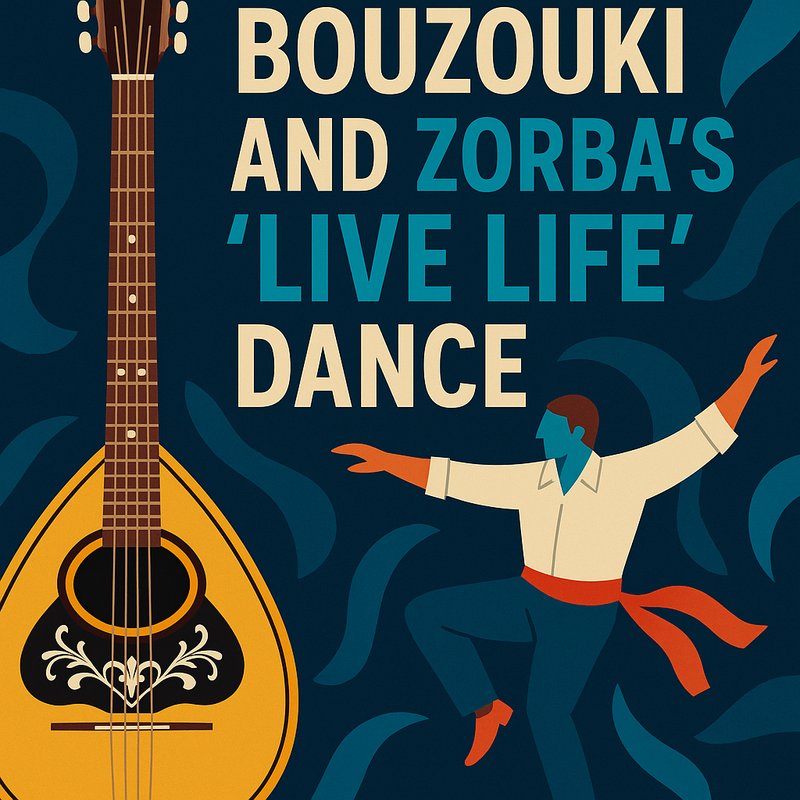 The Bouzouki and Zorba's 'Live Life' Dance