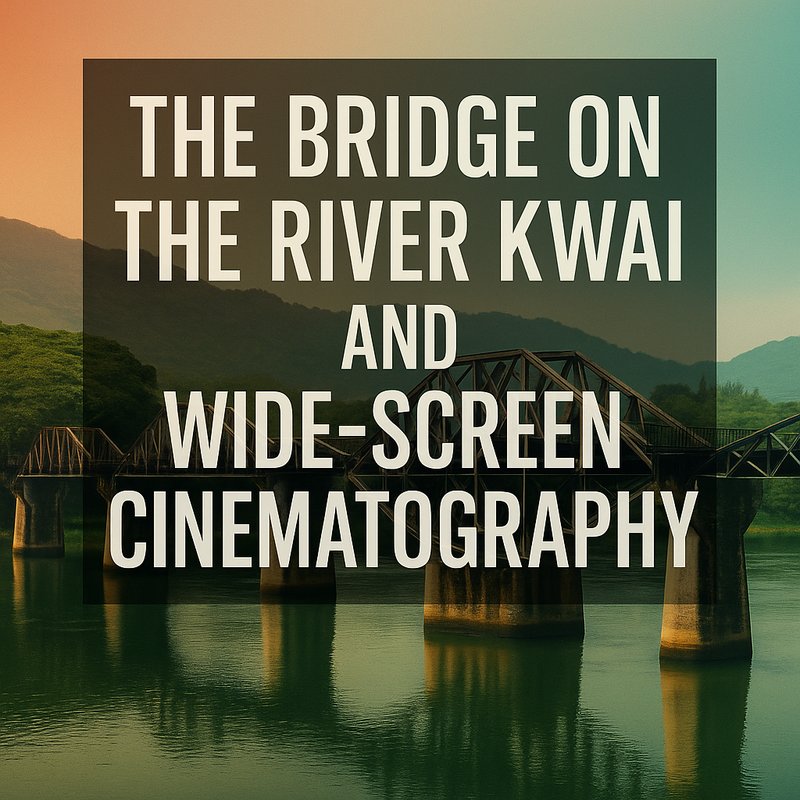 The Bridge on the River Kwai and Wide-Screen Cinematography