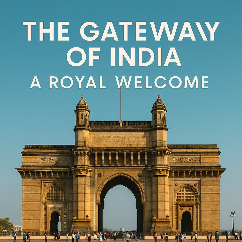 The Gateway of India: A Royal Welcome