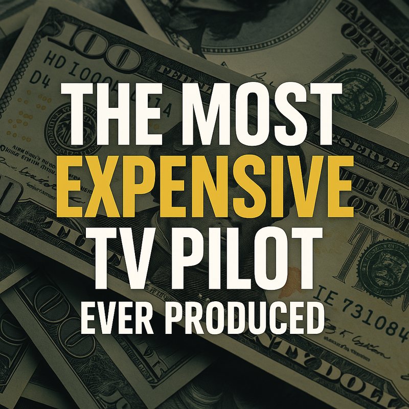 The Most Expensive TV Pilot Ever Produced