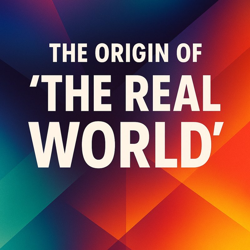 The Origin of 'The Real World'