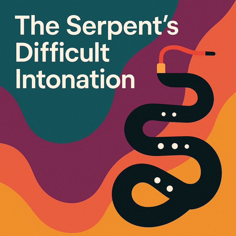 The Serpent's Difficult Intonation