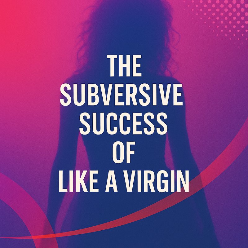 The Subversive Success of 'Like a Virgin'