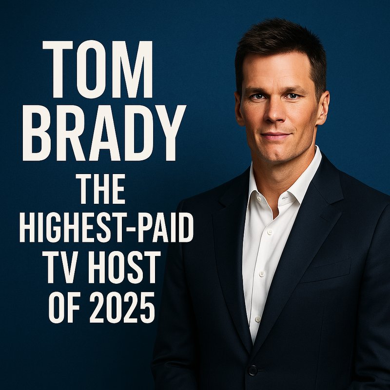 Tom Brady: The Highest-Paid TV Host of 2025