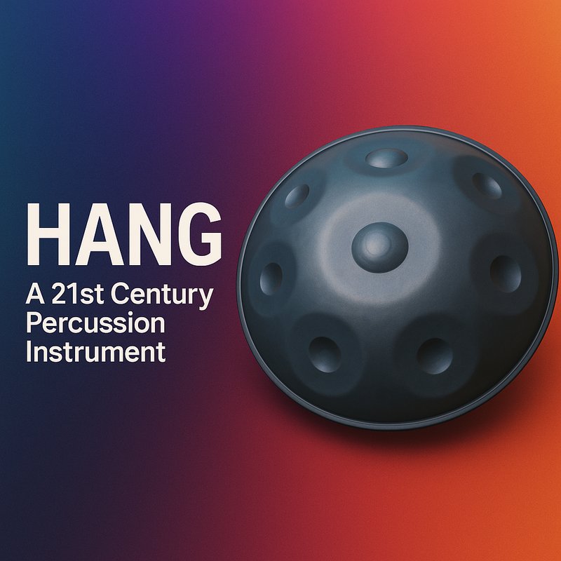 The Hang: A 21st Century Percussion Instrument