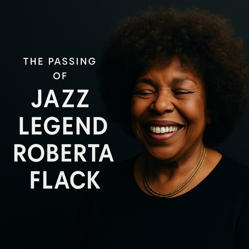 The Passing of Jazz Legend Roberta Flack