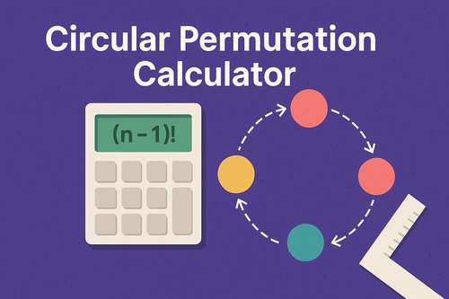Circular Permutation Calculator: Arrange Objects in a Circle with Ease