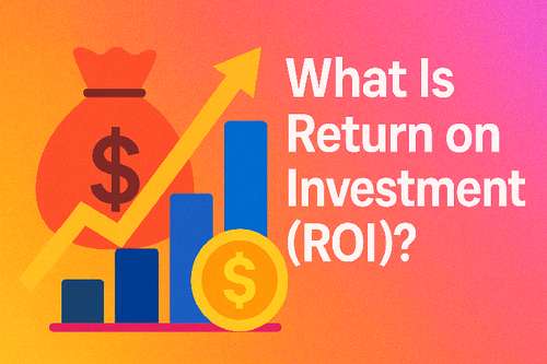 What Is Return on Investment (ROI)?